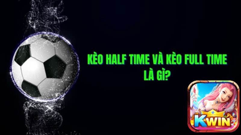 Tìm Hiểu Về Kèo Half Time_Full Time Tại Nhà Cái Kwin.jpg